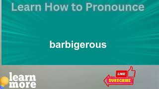 How to Pronounce barbigerous [upl. by Malachi]