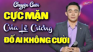 Cười Ra Nước Mắt  Những Mẩu Chuyện Cười CỰC MẶN của Lê Cường Ai Xem Cũng Không Nhịn Được Cười [upl. by Ehcrop332]