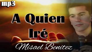 A Quien Ire Misael Benitez mp3 [upl. by Adnuhsat]