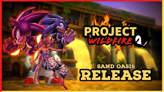 Sonic Project 06 Sand Oasis Project Wildfire RELEASE [upl. by Adamson]