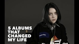 Billie Eilish 5 Albums That Changed My Life [upl. by Saloma]