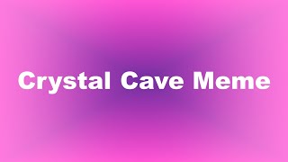 Crystal Cave Meme My 20th birthday special [upl. by Ahsimek129]