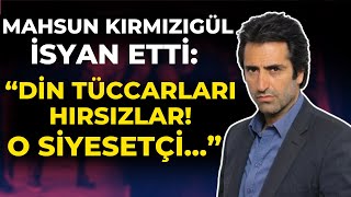 Mahsun Kırmızıgül İsyan Etti Din Tüccarları Hırsızlar O Siyasetçi [upl. by Derfnam962]