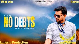 No Debts l Dhol mix l Arjan Dhillon l Punjabi new song remix l Dj Sumit By Lahoria Production mix [upl. by Eelhsa]