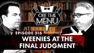 Off the Menu Episode 316  Weenies at the Final Judgment [upl. by Neetsirk606]