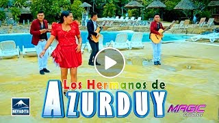 LOS HERMANOS DE AZURDUY  si vas a dejarme OFICIAL 2017 NEVADITA PRODUCCIONES ᴴᴰ✔ [upl. by Haerb]