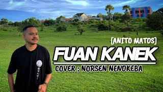 FUAN KANEK Anito Matos Cover  Norsen Nenokeba [upl. by Geraint]