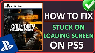 How To Fix CoD Black Ops 6 Stuck on Loading Screen on PS5  Fix Black Ops 6 Not Loading on PS5 [upl. by Dirraj]