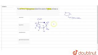 The two forms of Dglucopyranose obtained from solution of Dglucose are known as [upl. by Oeniri]