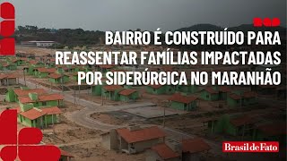 Bairro é construído para reassentar famílias impactadas por siderúrgica no Maranhão [upl. by Calley703]