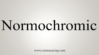 How To Say Normochromic [upl. by Nhguavahs724]