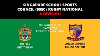 20240405 SSSC Rugby National A Div  Raffles vs AngloChinese Junior College [upl. by Ajup418]