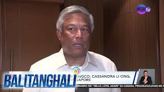 PAGCOR Chairman Tengco  Cassandra Li Ong posibleng nasa Singapore  Balitanghali [upl. by Tay267]