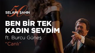 Selami Şahin ft Burcu Güneş  Ben Bir Tek Kadın Adam Sevdim 50 Sanat Yılı Konseri [upl. by Kelsi801]