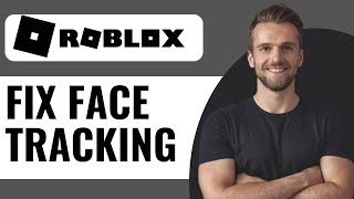 How To Fix Roblox Face Tracking Not Working  Full Guide 2024 [upl. by Parish]