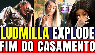 💥 LUDMILLA DESCOBRE SEGREDO CHOCANTE DE BRUNNA E ROMPE RELACIONAMENTO FIM DEFINITIVO [upl. by Winnah]