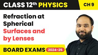 Refraction at Spherical Surfaces and by Lenses  Class 12 Physics Chapter 9  CBSE 202425 [upl. by Leith]