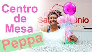 CENTRO DE MESA DA PEPPA  LOJA SANTO ANTONIO [upl. by Latoya]