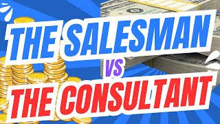 The Salesman Vs The Consultant [upl. by Ellehcil162]