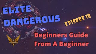 Elite Dangerous Beginners Guide From A Beginner  Episode 16 [upl. by Akzseinga]