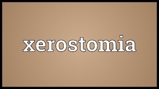 Xerostomia Meaning [upl. by Llevron]