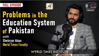 Problems In The Education System of Pakistan  Shehryar Khan  Ep42  WTI Talks [upl. by Tnahsin]