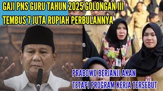 GAJI GURU PNS GOLONGAN III TEMBUS 7 JUTA PERBULAN  GURU PNS SEMAKIN SEJAHTERA TAHUN 2025 [upl. by Aistek]