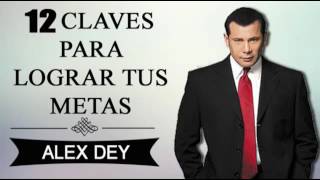 ALEX DEY 12 Claves Para Lograr Tus Metas Superación Personal [upl. by Danieu725]