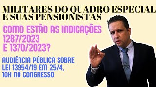 MILITARES DO QUADRO ESPECIAL E SUAS PENSIONISTAS 🔴 COMO ESTÃO AS INDICAÇÕES 12872023 E 13702023 [upl. by Kittie]