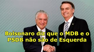 Para o Bolsonaro MDB e PSDB não são de esquerda [upl. by Einwahr]