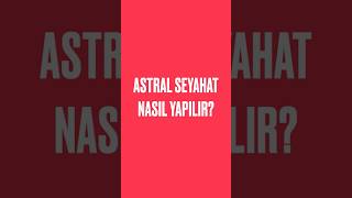 Astral Seyahat Nasıl Yapılır [upl. by Aerol]