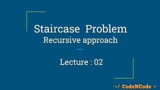 L02  Staircase Problem Recursive Approach  Dynamic Programming Part 1  CodeNCode [upl. by Felicle287]