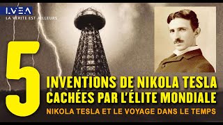 ★ 5 inventions de Nikola Tesla cachées par lélite Mondiale‎  Tesla et le Voyage dans le Temps‎ [upl. by Beitz]