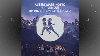 Albert Marzinotto ft Jerique  Trying To Love Me Club Mix [upl. by Min64]