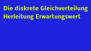 Die diskrete Gleichverteilung  Herleitung Erwartungswert [upl. by Shanly810]