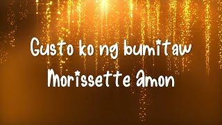 Morissette Amon  Gusto Ko Nang Bumitaw [upl. by Cirilo100]