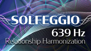 Solfeggio Harmonics Vol 1  639 HZ  Integrating Structures [upl. by Georgianne809]