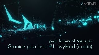 Granice poznania 1  wykład  prof Krzysztof Meissner [upl. by Nysila829]