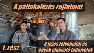 A pálinkafőzés rejtelmei  A főzés folyamata és egyéb alapvető tudnivalók 1 rész [upl. by Hermione]