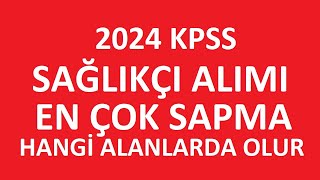 SAĞLIKÇI ALIMI KPSS 2024  SAĞLIKÇI ALIMI TABAN PUANLARI NE OLUR HANGİ BÖLÜMLERDE SAPMA ÇOK OLACAK [upl. by Maretz]