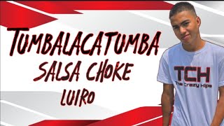 Tumbalacatumba❌ Salsa Choke ❌ Luiro [upl. by Nailimixam]