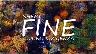 Shemi  Juno Kizigenza Fine Official Lyrics [upl. by Kat]