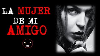 LA MUJER DE MI AMIGO  Relatos de Brujería  Relatos y Leyendas de Terror [upl. by Thornton547]