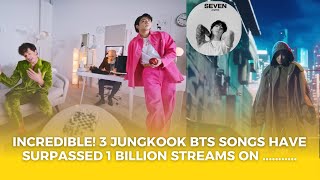 Incredible 3 Jungkook BTS Songs Have Surpassed 1 Billion Streams on Spotify [upl. by Ydospahr]