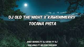 DJ OLD THE NIGHT X KAWENIMERRY TOCANA PISTA VIRAL TIKTOK [upl. by Irahk535]