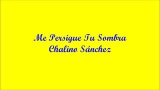 Me Persigue Tu Sombra Your Shadow Haunts Me  Chalino Sánchez Letra  Lyrics [upl. by Garbe]