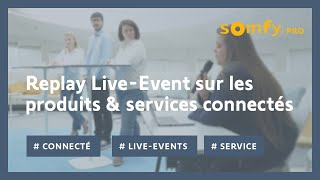 Replay LiveEvent Somfy pro  les produits amp services connectés  Somfy pro [upl. by Eiznikcm450]