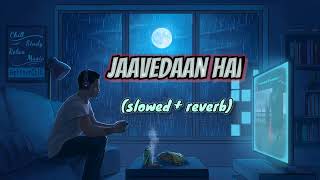 Jaavedaan Hai  Full Song  Slowed  Reverb  KK  1920 Evil Returns  Only Lofi [upl. by Oisangi]