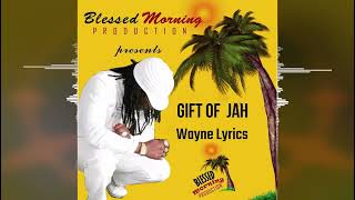 Wayne Lyrics  Gift of Jah Blessed Morning Production Release 2022 [upl. by Ellednek76]