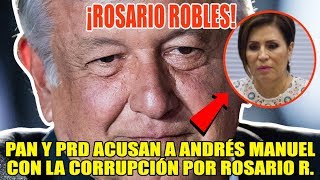 PAN Y PRD ACÛSÀN A LÓPEZ OBRADOR CON LA C0RRUPCI0N POR ROSARIO ROBLES [upl. by Sorkin712]